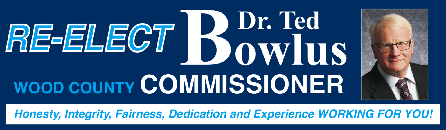 Re-Election Dr. Ted Bowlus Wood County Commissioner